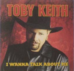Toby Keith : I Wanna Talk About Me
